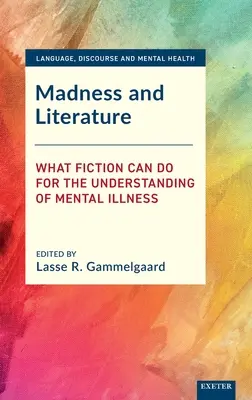 Őrület és irodalom: Mit tehet a fikció a mentális betegségek megértéséért? - Madness and Literature: What Fiction Can Do for the Understanding of Mental Illness