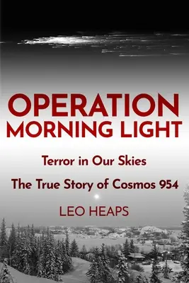 Operation Morning Light: Terror az égbolton, A Cosmos 954 igaz története - Operation Morning Light: Terror in Our Skies, The True Story of Cosmos 954