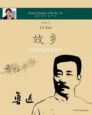 Lu Xun Hometown - 鲁迅《故乡》: egyszerűsített és hagyományos kínai nyelven, pinyinnel és egyéb hasznos információkkal. - Lu Xun Hometown - 鲁迅《故乡》: in simplified and traditional Chinese, with pinyin and other useful information fo