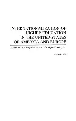 A felsőoktatás nemzetközivé válása az Amerikai Egyesült Államokban és Európában: A Historical, Comparative, and Conceptual Analysis (Történelmi, összehasonlító és fogalmi elemzés) - Internationalization of Higher Education in the United States of America and Europe: A Historical, Comparative, and Conceptual Analysis