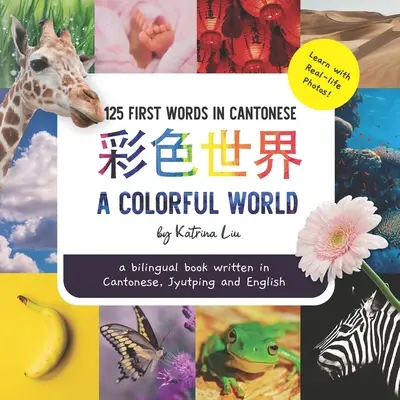 Egy színes világ - kantoni, jyutpingi és angol nyelven: kétnyelvű könyv - A Colorful World - Written in Cantonese, Jyutping, and English: a bilingual book