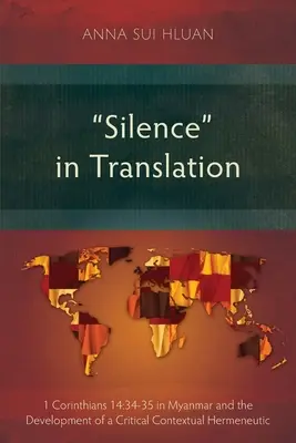 Silence in Translation: 1 Korinthus 14:34-35 Mianmarban és a kritikai kontextuális hermeneutika fejlődése - Silence in Translation: 1 Corinthians 14:34-35 in Myanmar and the Development of a Critical Contextual Hermeneutic