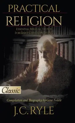 Gyakorlati vallás: Alapvető bibliai igazságok a mindennapi keresztény élethez - Practical Religion: Essential Biblical Truths for Daily Christian Living