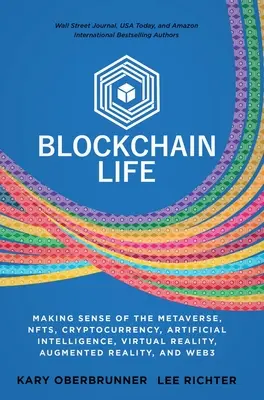 Blockchain Life: A metaversum, az NFT-k, a kriptopénzek, a virtuális valóság, a kiterjesztett valóság és a Web3 értelmének megismerése - Blockchain Life: Making Sense of the Metaverse, NFTs, Cryptocurrency, Virtual Reality, Augmented Reality, and Web3