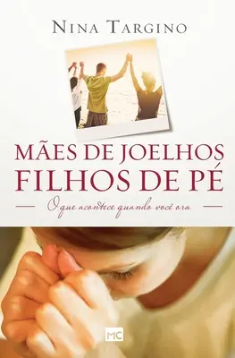 Mes de joelhos, filhos de p: O que acontece quando voc ora