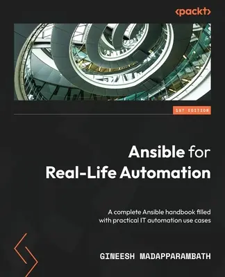 Ansible a valós élet automatizálásához: Egy teljes Ansible kézikönyv, tele gyakorlati IT-automatizálási felhasználási esetekkel. - Ansible for Real-Life Automation: A complete Ansible handbook filled with practical IT automation use cases