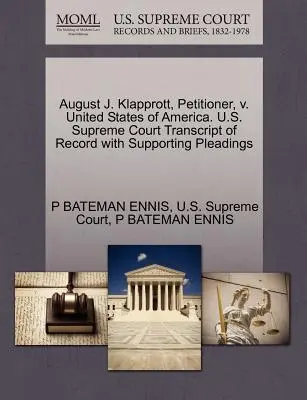 August J. Klapprott, kérelmező, kontra Amerikai Egyesült Államok. U.S. Supreme Court Transcript of Record with Supporting Pleadings (Az Egyesült Államok Legfelsőbb Bírósága) - August J. Klapprott, Petitioner, V. United States of America. U.S. Supreme Court Transcript of Record with Supporting Pleadings