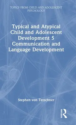 Jellemző és atipikus gyermek- és serdülőkori fejlődés 5: Kommunikáció és nyelvi fejlődés - Typical and Atypical Child and Adolescent Development 5 Communication and Language Development