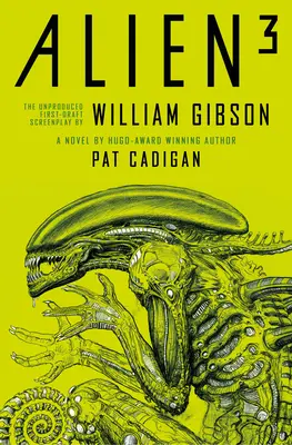 Alien 3: William Gibson meg nem jelent forgatókönyve - Alien 3: The Unproduced Screenplay by William Gibson