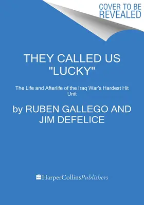 Szerencsésnek neveztek minket: Az iraki háború legnehezebben sebesült egységének élete és utóélete - They Called Us Lucky: The Life and Afterlife of the Iraq War's Hardest Hit Unit