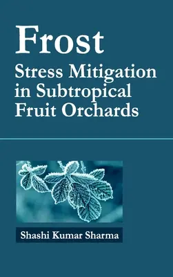 Frost: Stresszcsökkentés szubtrópusi gyümölcsösökben - Frost: Stress Mitigation In Subtropical Fruit Orchards