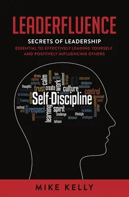 Leaderfluence: A vezetés titkai, amelyek nélkülözhetetlenek ahhoz, hogy hatékonyan vezesse magát és pozitívan befolyásoljon másokat - Leaderfluence: Secrets of Leadership Essential to Effectively Leading Yourself and Positively Influencing Others