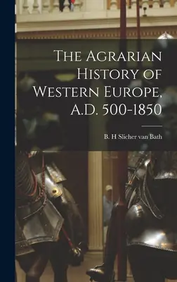 Nyugat-Európa agrártörténete, Kr. u. 500-1850 - The Agrarian History of Western Europe, A.D. 500-1850