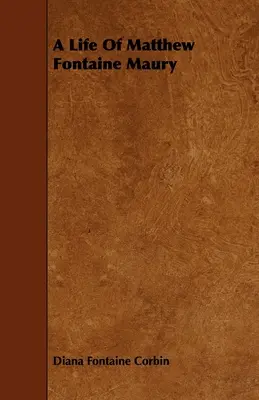 Matthew Fontaine Maury élete;A modern oceanográfia atyja - A Life of Matthew Fontaine Maury;The Father of Modern Oceanography