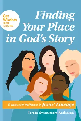 Helyed megtalálása Isten történetében: 5 hét a nőkkel Jézus vonalában - Finding Your Place in God's Story: 5 Weeks with the Women in Jesus' Lineage