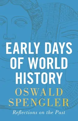 A világtörténelem korai napjai: Gondolatok a múltról - Early Days of World History: Reflections on the Past