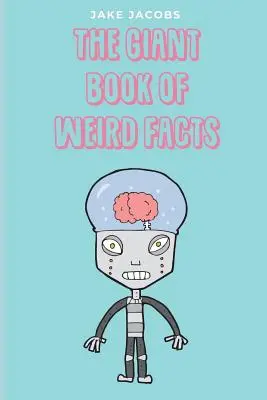 A furcsa tények óriáskönyve - The Giant Book of Weird Facts