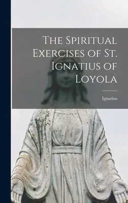 Loyolai Szent Ignác lelkigyakorlatai - The Spiritual Exercises of St. Ignatius of Loyola