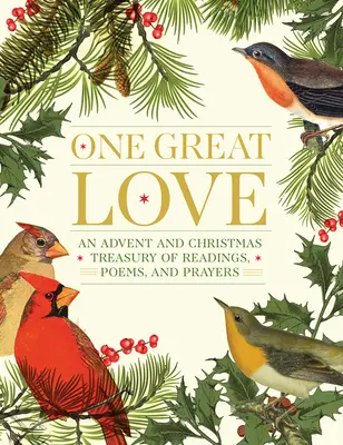 Egy nagy szerelem: Adventi és karácsonyi olvasmányok, versek és imák kincstára - One Great Love: An Advent and Christmas Treasury of Readings, Poems, and Prayers