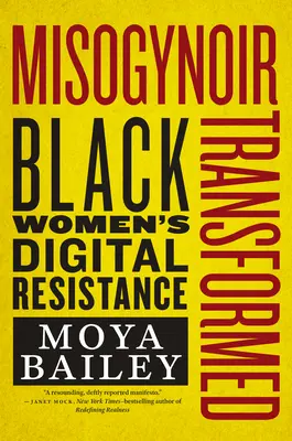 Misogynoir Transformed: A fekete nők digitális ellenállása - Misogynoir Transformed: Black Women's Digital Resistance