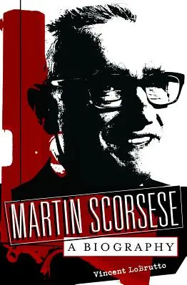 Martin Scorsese: Scorsese: Életrajz - Martin Scorsese: A Biography