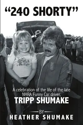 240 Shorty: A néhai NHRA Funny Car versenyző, Tripp Shumake életének ünneplése - 240 Shorty: A Celebration of the Life of the Late NHRA Funny Car Driver, Tripp Shumake