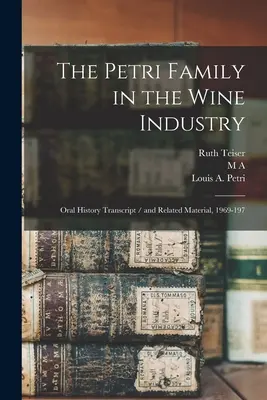 A Petri család a boriparban: Oral History Transcript / and Related Material, 1969-197 - The Petri Family in the Wine Industry: Oral History Transcript / and Related Material, 1969-197