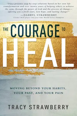 Bátorság a gyógyuláshoz: Túl a szokásaidon, a múltadon és a fájdalmadon - The Courage to Heal: Moving Beyond Your Habits, Your Past, and Your Pain