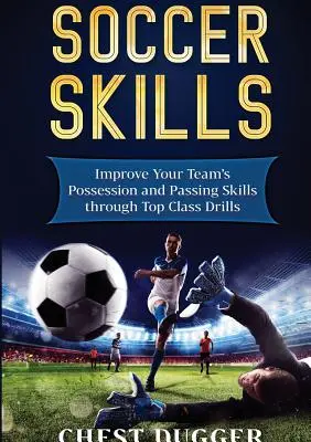 Focikészségek: Csapatod labdabirtoklási és passzolási készségeinek fejlesztése a legjobb gyakorlatok segítségével - Soccer Skills: Improve Your Team's Possession and Passing Skills through Top Class Drills