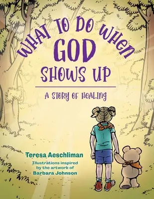 Mit tegyünk, ha Isten megjelenik: Egy történet a gyógyulásról - What To Do When God Shows Up: A Story of Healing