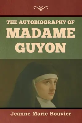 Madame Guyon önéletrajza - The Autobiography of Madame Guyon