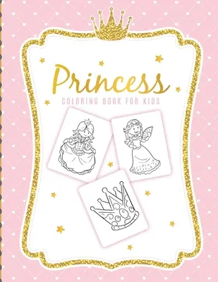 Princess Coloring Book for Kids: Lányoknak 3-9 éves korig - Kisgyermekeknek - Tevékenységi készlet - Kézműves foglalkozások és játékok - Princess Coloring Book For Kids: For Girls Ages 3-9 - Toddlers - Activity Set - Crafts and Games