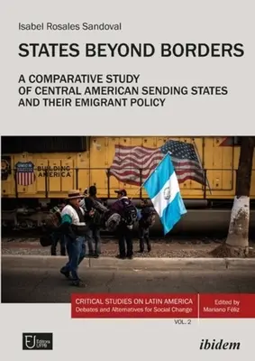 Határokon túli államok: A közép-amerikai küldő államok és kivándorlási politikájuk összehasonlító tanulmánya (1998-2021) - States Beyond Borders: A Comparative Study of Central American Sending States and Their Emigrant Policy (1998-2021)