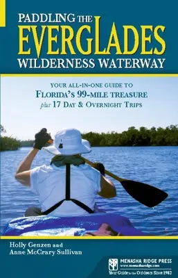 Evezés az Everglades Wilderness vízi úton: Florida 99 mérföldes kincséhez, valamint 17 egynapos és éjszakai kiránduláshoz. - Paddling the Everglades Wilderness Waterway: Your All-in-One Guide to Florida's 99-Mile Treasure plus 17 Day and Overnight Trips