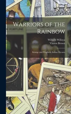 A szivárvány harcosai; Különös és prófétai indián álmok - Warriors of the Rainbow; Strange and Prophetic Indian Dreams