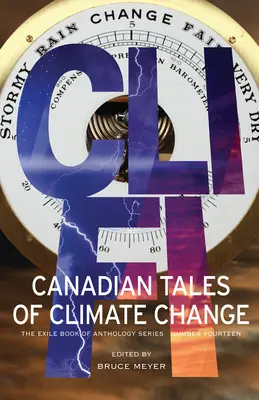 CLI-Fi: Kanadai történetek az éghajlatváltozásról; A Száműzöttek könyve antológia-sorozat tizennegyedik száma - CLI-Fi: Canadian Tales of Climate Change; The Exile Book of Anthology Series, Number Fourteen