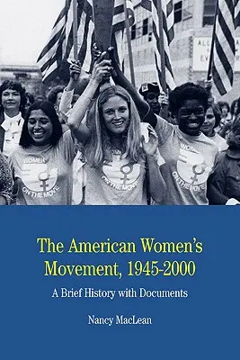 Az amerikai női mozgalom: Rövid történelem dokumentumokkal - The American Women's Movement: A Brief History with Documents