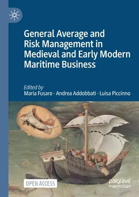 Általános átlag és kockázatkezelés a középkori és kora újkori tengeri kereskedelemben - General Average and Risk Management in Medieval and Early Modern Maritime Business