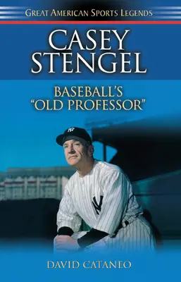 Casey Stengel: Stengelten Basel: A baseball öreg professzora - Casey Stengel: Baseball's Old Professor