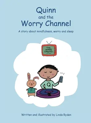 Quinn és az aggodalomcsatorna: Egy történet a mindfulnessről, az aggodalomról és az alvásról - Quinn and the Worry Channel: A story about mindfulness, worry and sleep