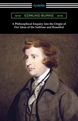 Filozófiai vizsgálat a magasztosról és a szépről alkotott eszméink eredetéről - A Philosophical Enquiry into the Origin of Our Ideas of the Sublime and Beautiful