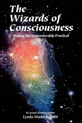 A tudatosság varázslói: A megfejthetetlen gyakorlatiassá tétele - Wizards of Consciousness: Making the Imponderable Practical