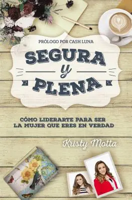 Segura y plena: Cmo liderarte para ser la mujer que eres en verdad