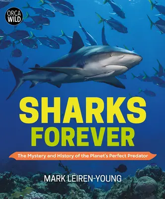 Cápák mindörökké: A bolygó tökéletes ragadozójának rejtélye és története - Sharks Forever: The Mystery and History of the Planet's Perfect Predator