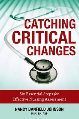 A kritikus változások elkapása: Hat alapvető lépés a hatékony ápolási értékeléshez - Catching Critical Changes: Six Essential Steps for Effective Nursing Assessment