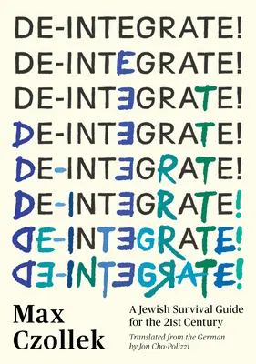 De-Integrate! A Jewish Survival Guide for the 21st Century (Zsidó túlélési útmutató a 21. században) - De-Integrate!: A Jewish Survival Guide for the 21st Century