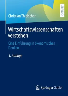 Wirtschaftswissenschaften Verstehen: Eine Einfhrung in konomisches Denken