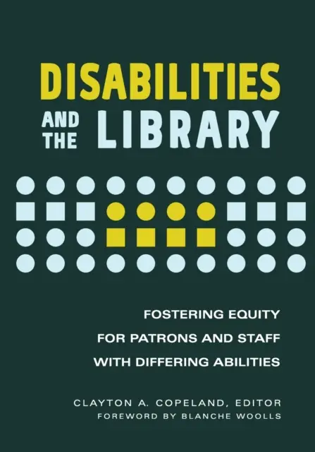 A fogyatékosság és a könyvtár: A különböző képességű látogatók és a személyzet méltányosságának elősegítése - Disabilities and the Library: Fostering Equity for Patrons and Staff with Differing Abilities