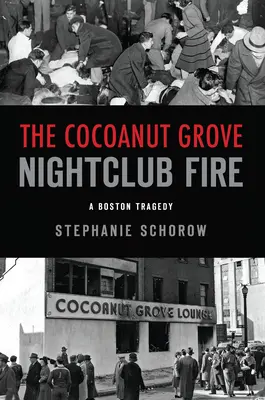 A Cocoanut Grove éjszakai klub tüze: Egy bostoni tragédia - The Cocoanut Grove Nightclub Fire: A Boston Tragedy