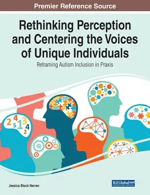 Az észlelés újragondolása és az egyedi egyének hangjának központosítása: Az autizmus inklúziójának újragondolása a gyakorlatban - Rethinking Perception and Centering the Voices of Unique Individuals: Reframing Autism Inclusion in Praxis